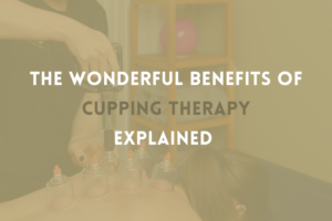 infographic with cupping therapy treatment carried out in the background and main copy 'The Wonderful Benefits of Cupping Therapy Explained'