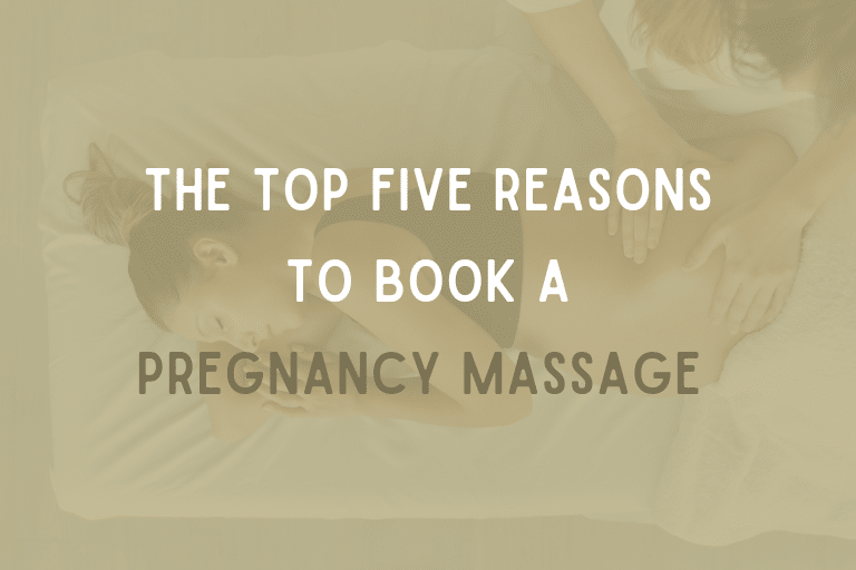 The Top Five Reasons to Book a Pregnancy Massage with massage image in the background