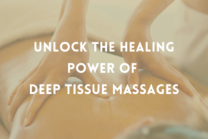 Unlock The Healing Power of Deep Tissue Massages